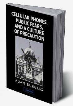 Cellular Phones Public Fears and a Culture of Precaution