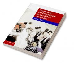 Displacement and Dispossession in the Modern Middle East