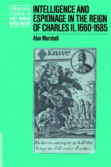 Intelligence and Espionage in the Reign of Charles II 1660 1685