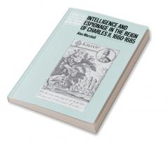 Intelligence and Espionage in the Reign of Charles II 1660 1685