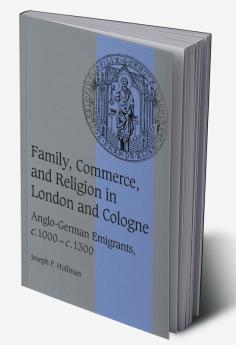 Family Commerce and Religion in London and Cologne