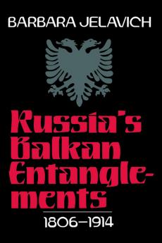 Russia's Balkan Entanglements 1806 1914