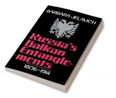 Russia's Balkan Entanglements 1806 1914