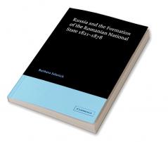 Russia and the Formation of the Romanian National State 1821 1878