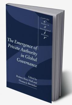 The Emergence of Private Authority in Global Governance