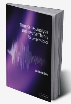 Time Series Analysis and Inverse Theory for Geophysicists