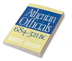 Athenian Officials 684 321 BC
