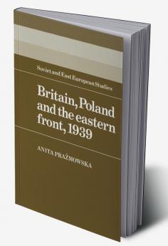 Britain Poland and the Eastern Front 1939