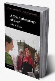 A New Anthropology of Islam