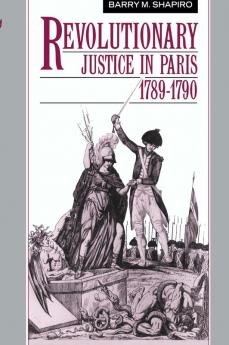 Revolutionary Justice in Paris 1789 1790