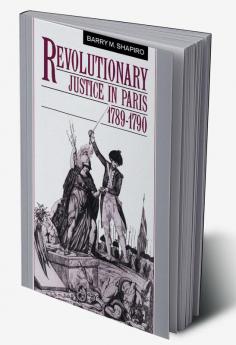 Revolutionary Justice in Paris 1789 1790