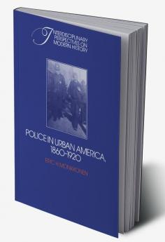 Police in Urban America 1860 1920