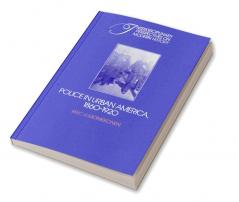 Police in Urban America 1860 1920