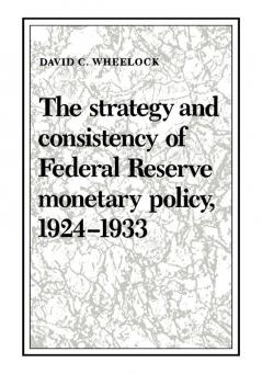 The Strategy and Consistency of Federal Reserve Monetary Policy 1924 1933