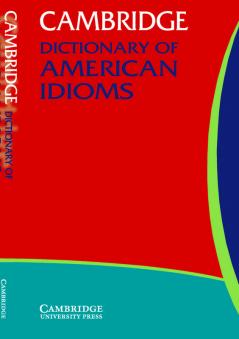 Cambridge Dictionary of American Idioms