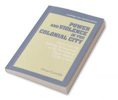 Power and Violence in the Colonial City