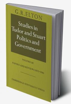 Studies in Tudor and Stuart Politics and Government
