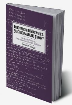 Innovation in Maxwell's Electromagnetic Theory