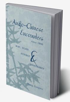 Anglo-Chinese Encounters since 1800