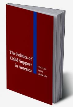 The Politics of Child Support in America