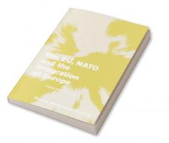 The Eu NATO and the Integration of Europe