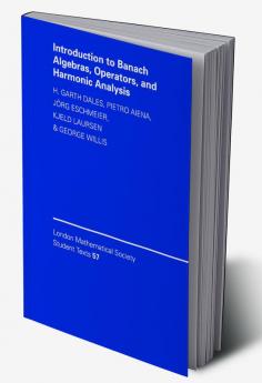 Introduction to Banach Algebras Operators and Harmonic Analysis