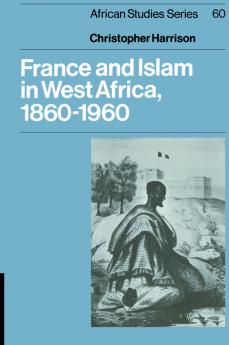 France and Islam in West Africa 1860 1960