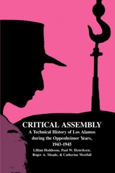 Critical Assembly: A Technical History of Los Alamos during the Oppenheimer Years 1943-1945