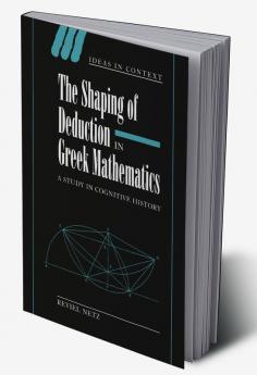 The Shaping of Deduction in Greek Mathematics