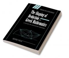 The Shaping of Deduction in Greek Mathematics