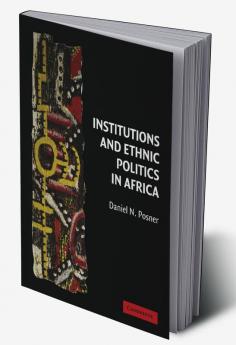Institutions and Ethnic Politics in Africa