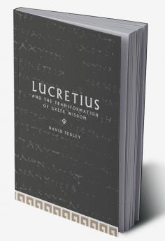 Lucretius and the Transformation of Greek Wisdom