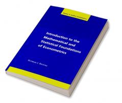 Introduction to the Mathematical and Statistical Foundations of Econometrics