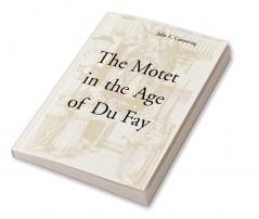 The Motet in the Age of Du Fay