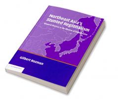 Northeast Asia's Stunted Regionalism