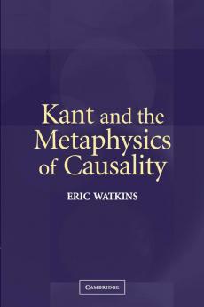 Kant and the Metaphysics of Causality