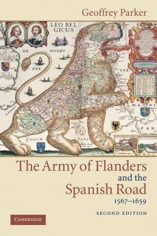 The Army of Flanders and the Spanish Road 1567 1659
