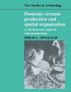 Domestic Ceramic Production and Spatial Organization