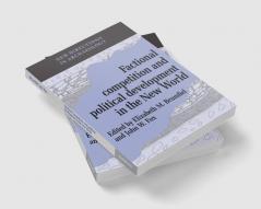 Factional Competition and Political Development in the New World