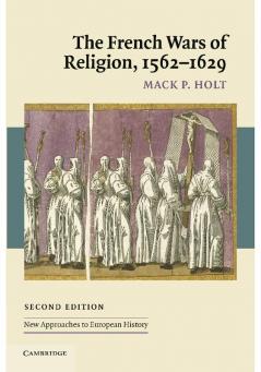 The French Wars of Religion 1562 1629