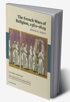 The French Wars of Religion 1562 1629