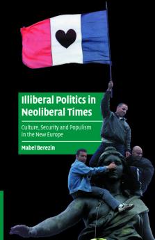 Illiberal Politics in Neoliberal Times