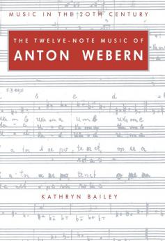 The Twelve-Note Music of Anton Webern