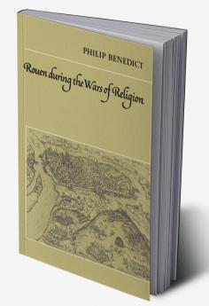 Rouen During the Wars of Religion