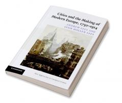 Cities and the Making of Modern Europe 1750-1914