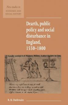 Dearth Public Policy and Social Disturbance in England 1550 1800