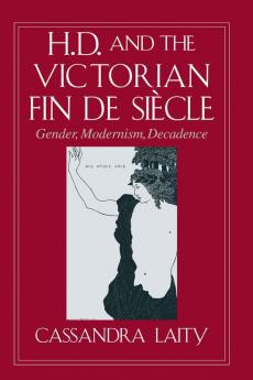 H. D. and the Victorian Fin de Si��cle