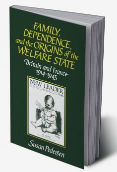 Family Dependence and the Origins of the Welfare State