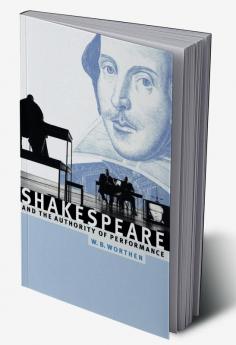 Shakespeare and the Authority of Performance