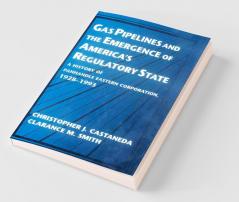 Gas Pipelines and the Emergence of America's Regulatory State